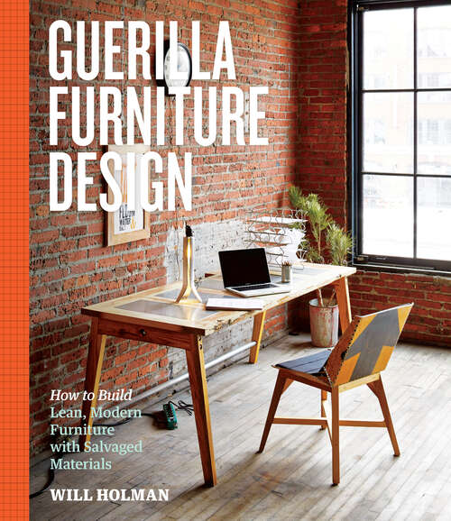 Book cover of Guerilla Furniture Design: How to Build Lean, Modern Furniture with Salvaged Materials