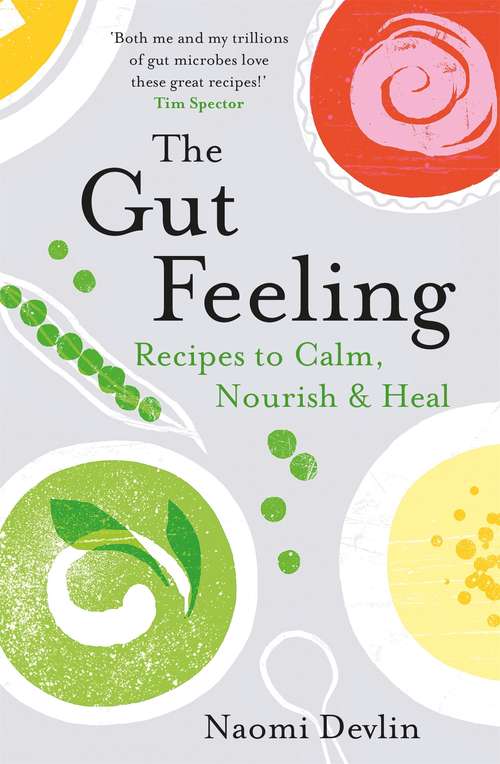 Book cover of The Gut Feeling: Recipes to Calm, Nourish & Heal