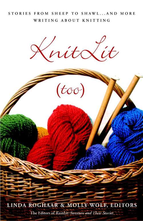 Book cover of KnitLit Too: Stories from Sheep to Shawl ... And More Writing About Knitting