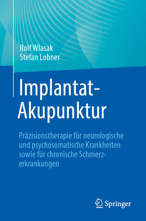 Book cover of Implantat-Akupunktur: Präzisionstherapie für neurologische und psychosomatische Krankheiten sowie für chronische Schmerzerkrankungen (2. Auflage 2025)