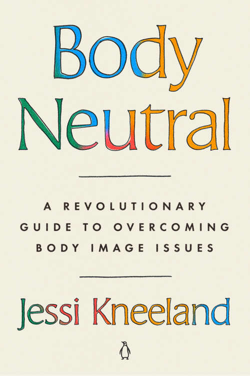 Book cover of Body Neutral: A Revolutionary Guide to Overcoming Body Image Issues