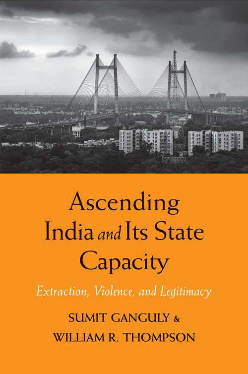 Ascending India and Its State Capacity: Extraction, Violence, and Legitimacy