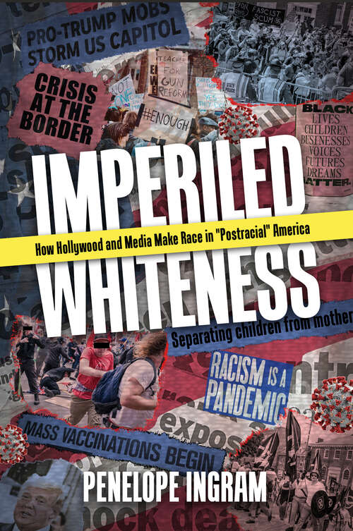 Book cover of Imperiled Whiteness: How Hollywood and Media Make Race in "Postracial" America (EPUB Single)
