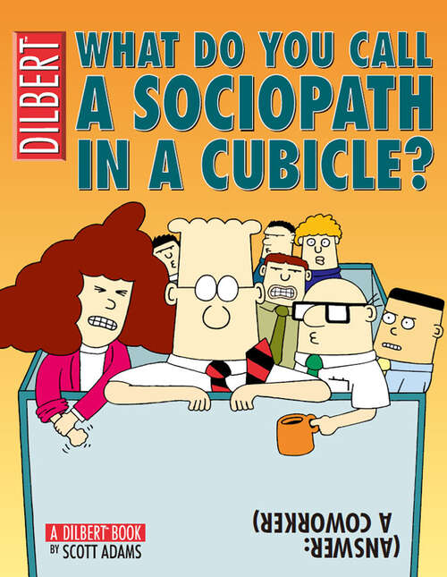 What Do You Call a Sociopath in a Cubicle?: (Answer: A Coworker) (Dilbert #20)