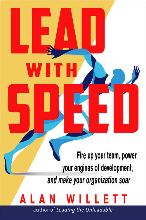 Book cover of Lead with Speed: Fire Up Your Team, Power Your Engines of Development, and Make Your Organization Soar