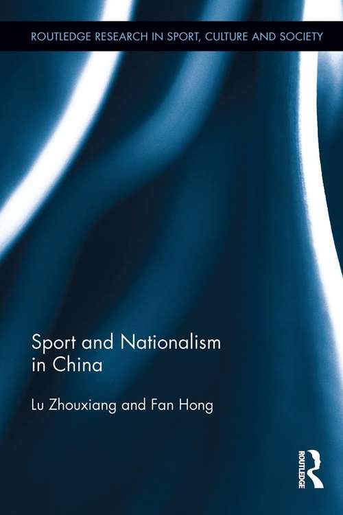 Sport and Nationalism in China: Sport And Nationalism In China (Routledge Research in Sport, Culture and Society #29)