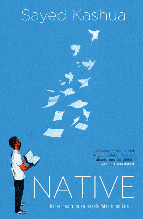 Book cover of Native: Dispatches from an Israeli-Palestinian Life (Books That Changed the World)