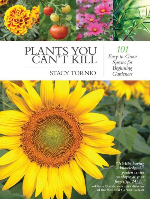 Book cover of Plants You Can't Kill: 101 Easy-to-Grow Species for Beginning Gardeners
