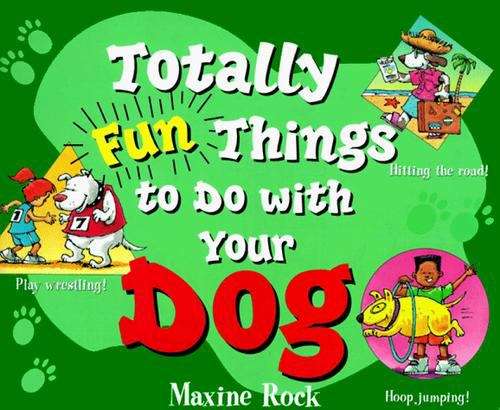 Book cover of Totally Fun Things to Do with Your Dog