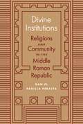 Divine Institutions: Religions and Community in the Middle Roman Republic