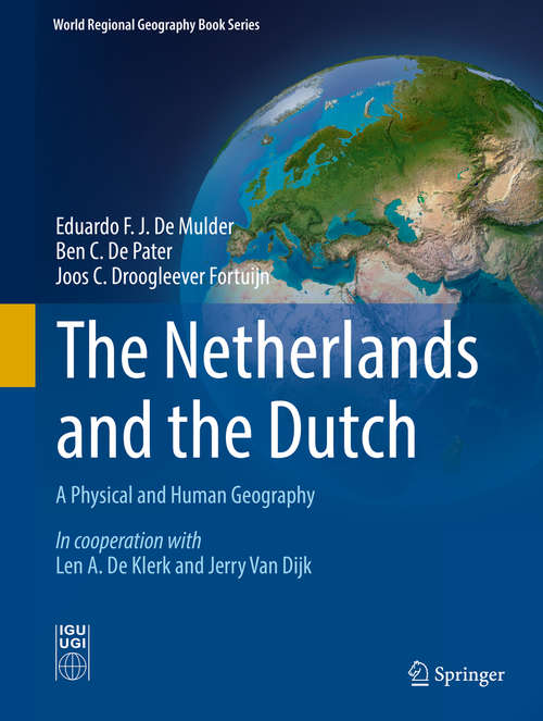 The Netherlands and the Dutch: A Physical and Human Geography (World Regional Geography Book Series)