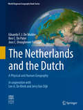 The Netherlands and the Dutch: A Physical and Human Geography (World Regional Geography Book Series)