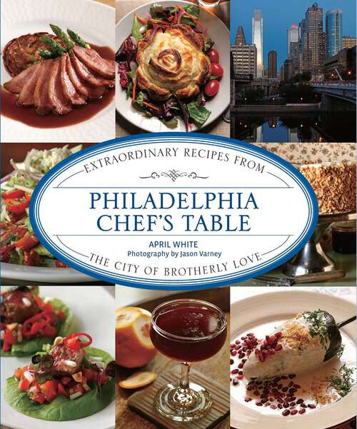 Book cover of Philadelphia Chef's Table: Extraordinary Recipes from the City of Brotherly Love (Chef's Table)