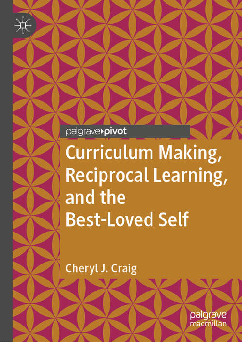 Curriculum Making, Reciprocal Learning, and the Best-Loved Self (Intercultural Reciprocal Learning in Chinese and Western Education)