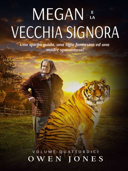 Book cover of Megan e la Vecchia Signora: Uno spirito guida, una tigre fantasma ed una madre spaventosa! (La serie della sensitiva Megan #14)