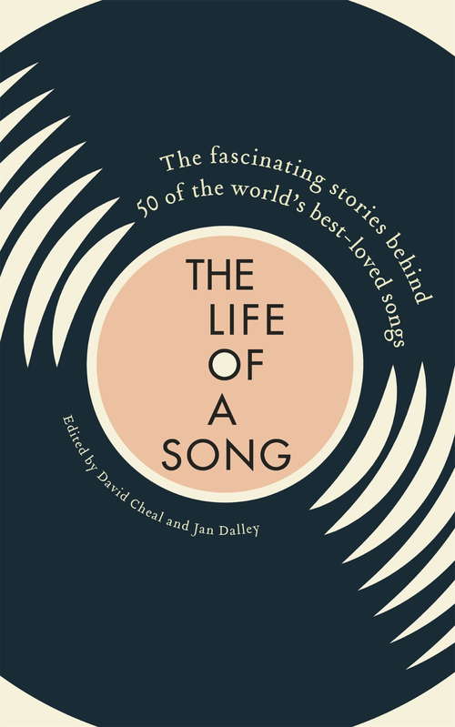 The Life of a Song: The fascinating stories behind 50 of the world's best-loved songs