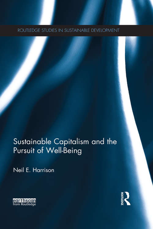 Sustainable Capitalism and the Pursuit of Well-Being (Routledge Studies in Sustainable Development)