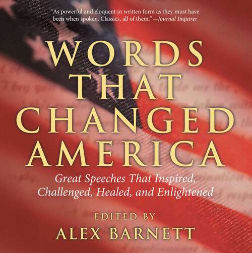Book cover of Words That Changed America: Great Speeches That Inspired, Challenged, Healed, And Enlightened (1st Edition)