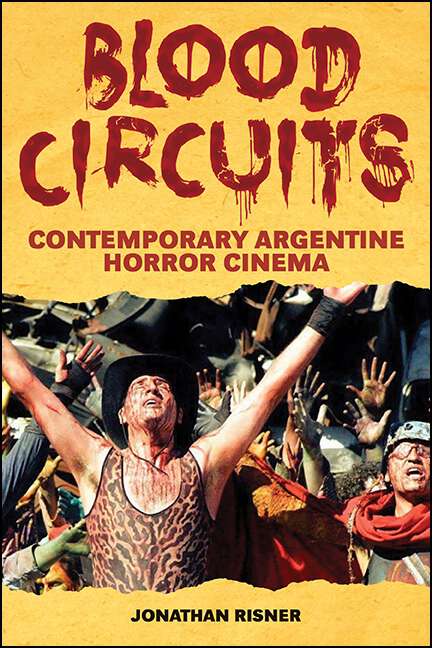 Book cover of Blood Circuits: Contemporary Argentine Horror Cinema (SUNY series in Latin American Cinema)