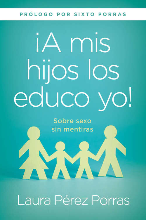 Book cover of ¡A mis hijos los educo yo! / "I Teach my Children": Sobre sexo sin mentiras.