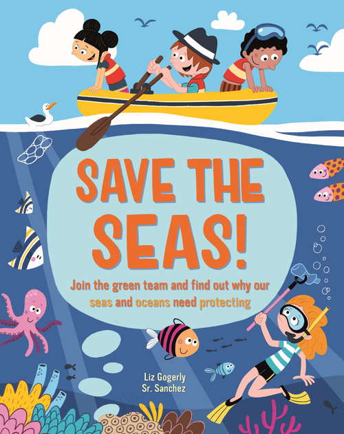 Book cover of Save the Seas: Join the Green Team and find out why our seas and oceans need protecting