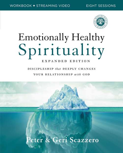Emotionally Healthy Spirituality Expanded Edition Workbook plus Streaming Video: Discipleship that Deeply Changes Your Relationship with God (Emotionally Healthy Spirituality)