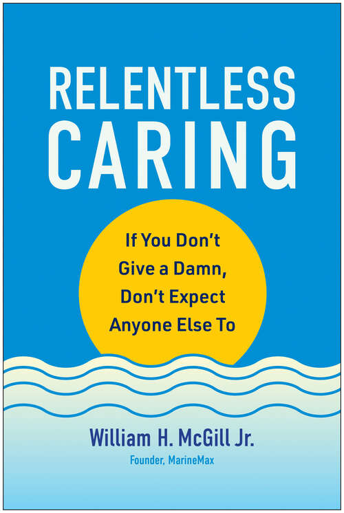 Book cover of Relentless Caring: If You Don't Give a Damn, Don't Expect Anyone Else To