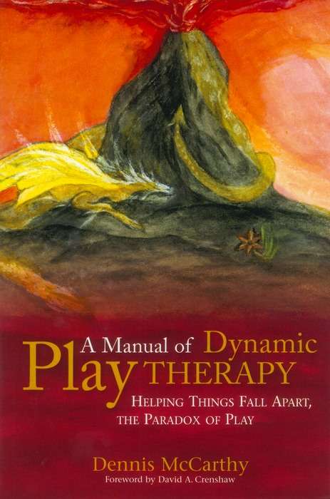 Book cover of A Manual of Dynamic Play Therapy: Helping Things Fall Apart, the Paradox of Play