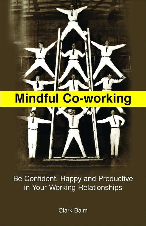 Book cover of Mindful Co-Working: Be Confident, Happy and Productive in Your Working Relationships