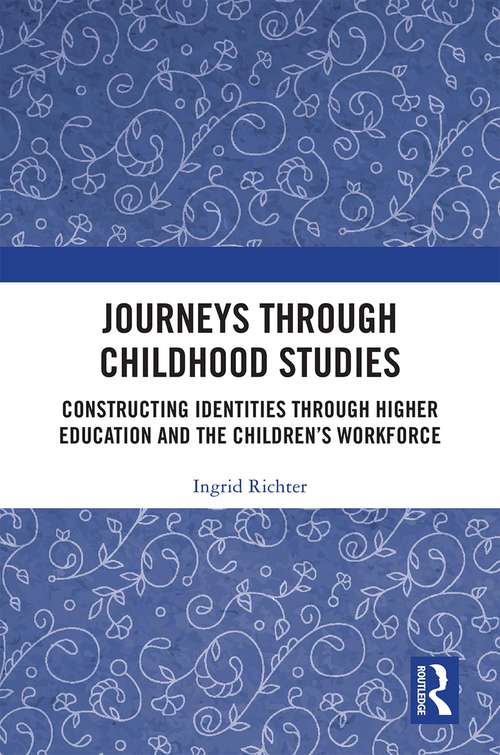 Journeys through Childhood Studies: Constructing Identities through Higher Education and the Children’s Workforce