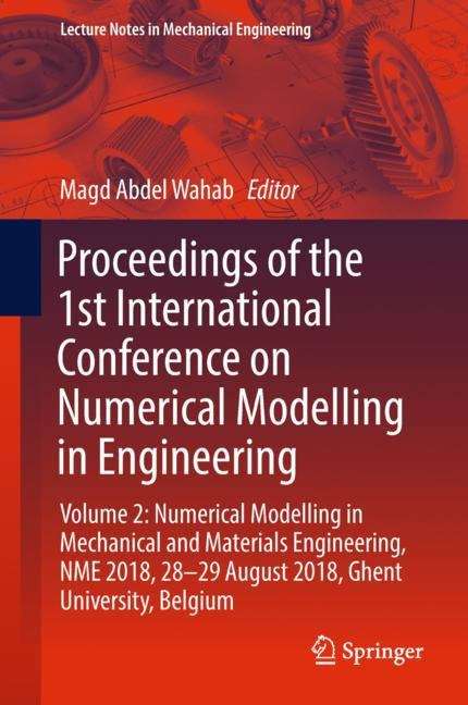 Book cover of Proceedings of the 1st International Conference on Numerical Modelling in Engineering: Volume 1 Numerical Modelling In Civil Engineering, Nme 2018, 28-29 August 2018, Ghent University, Belgium (1st ed. 2019) (Lecture Notes in Civil Engineering #20)