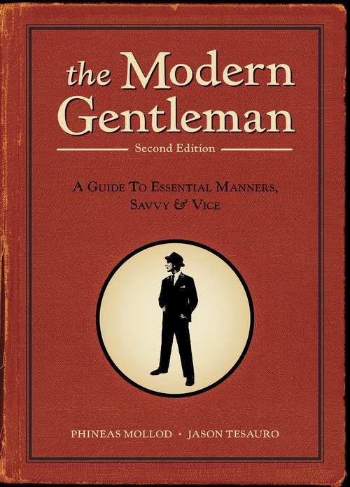 The Modern Gentleman, 2nd Edition: A Guide to Essential Manners, Savvy, and Vice