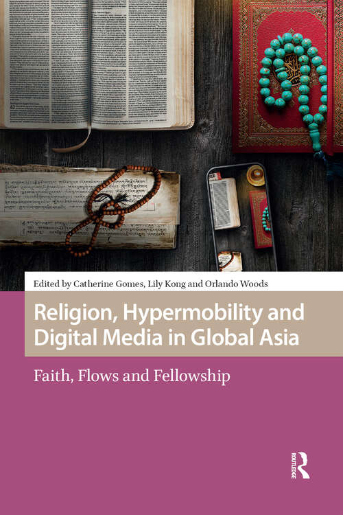 Book cover of Religion, Hypermobility and Digital Media in Global Asia: Faith, Flows and Fellowship (1) (Media, Culture and Communication in Migrant Societies)