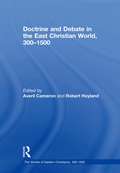 Doctrine and Debate in the East Christian World, 300–1500 (The Worlds of Eastern Christianity, 300-1500)
