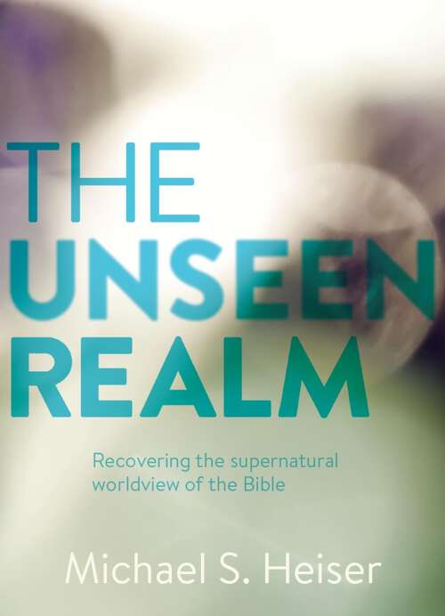 Book cover of The Unseen Realm: Recovering the Supernatural Worldview of the Bible