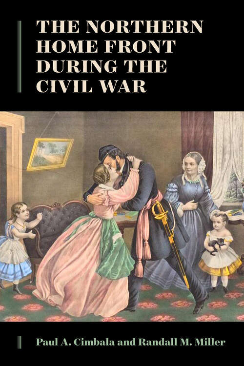 The Northern Home Front during the Civil War (The North's Civil War)