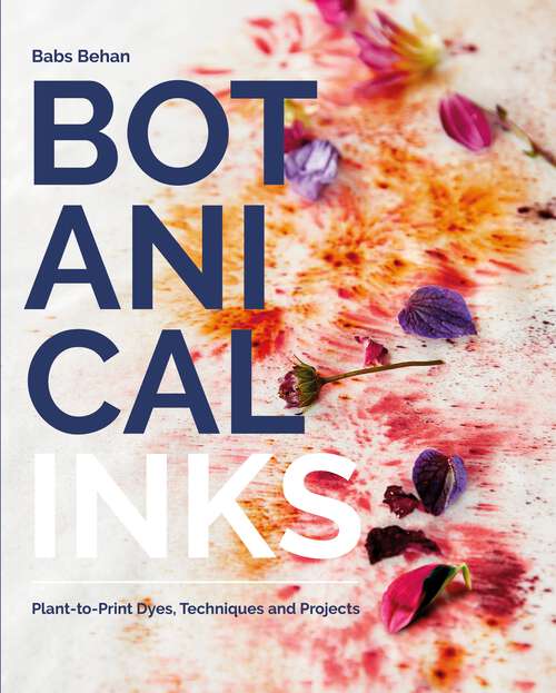Book cover of Botanical Inks: Plant-to-Print Dyes, Techniques and Projects