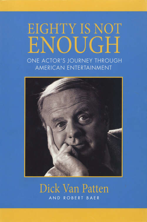 Eighty Is Not Enough: One Actor's Journey through American Entertainment