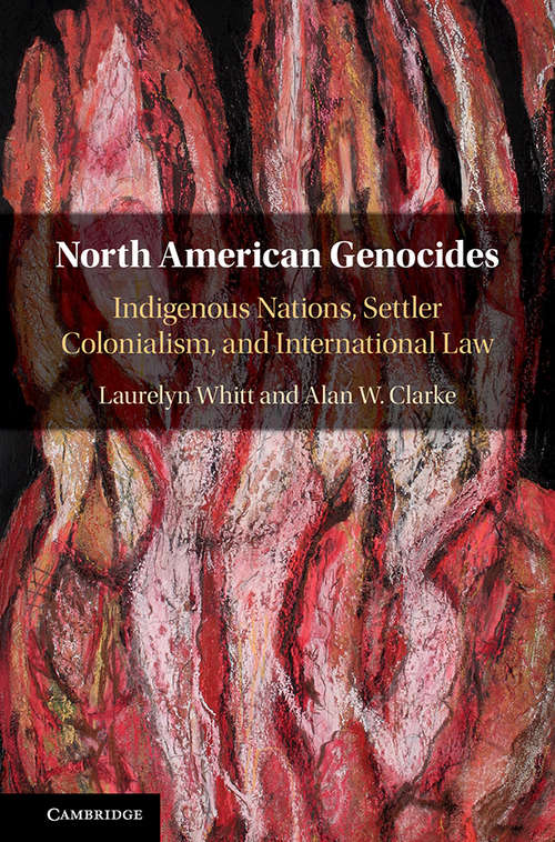 North American Genocides: Indigenous Nations, Settler Colonialism, and International Law