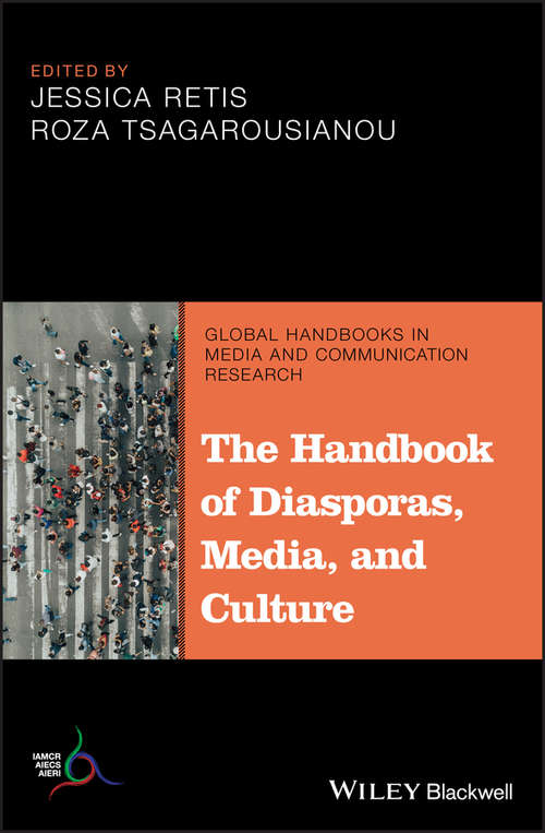 The Handbook of Diasporas, Media, and Culture (Global Handbooks in Media and Communication Research)