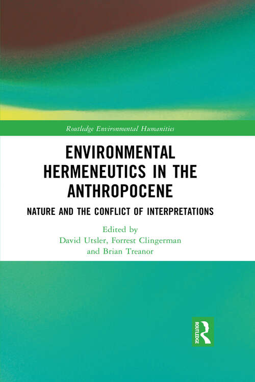 Book cover of Environmental Hermeneutics in the Anthropocene: Nature and the Conflict of Interpretations (1) (Routledge Environmental Humanities)