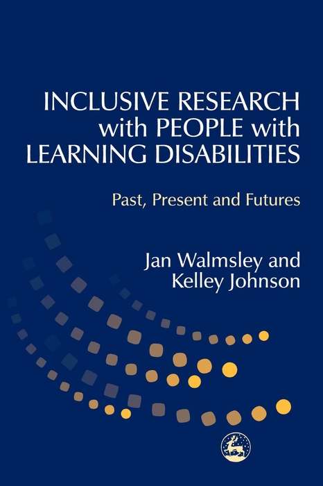 Inclusive Research with People with Learning Disabilities: Past, Present and Futures