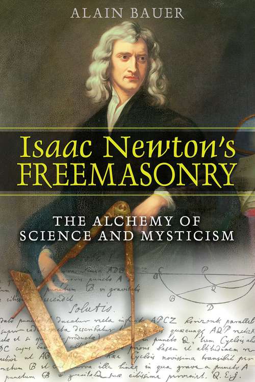 Book cover of Isaac Newton's Freemasonry: The Alchemy of Science and Mysticism