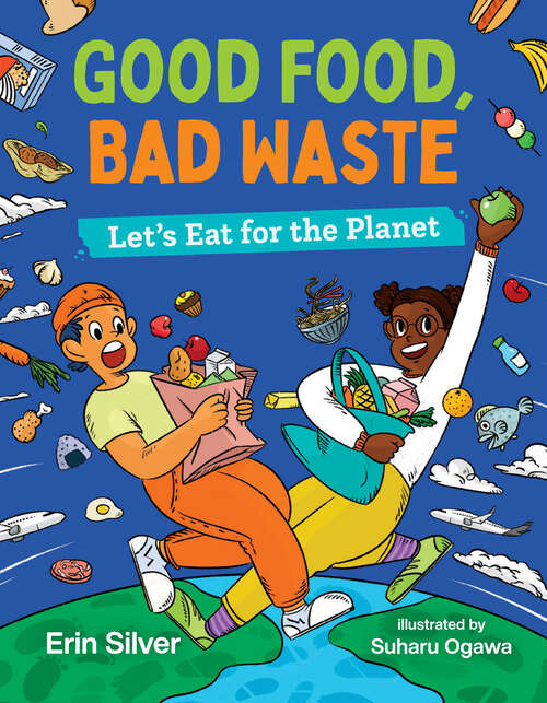 Book cover of Good Food, Bad Waste: Let's Eat for the Planet (Orca Think #9)