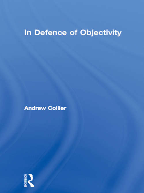 In Defence of Objectivity (Routledge Studies in Critical Realism)