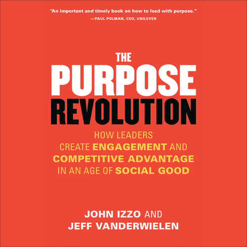 Book cover of The Purpose Revolution: How Leaders Create Engagement And Competitive Advantage In An Age Of Social Good