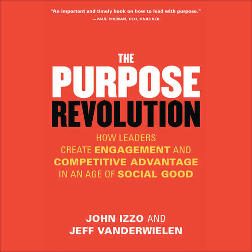 Book cover of The Purpose Revolution: How Leaders Create Engagement and Competitive Advantage in an Age of Social Good