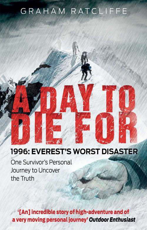 Book cover of A Day to Die For: 1996: Everest's Worst Disaster - One Survivor's Personal Journey to Uncover the Truth