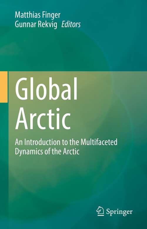 Book cover of Global Arctic: An Introduction  to the Multifaceted Dynamics of the Arctic (1st ed. 2022)