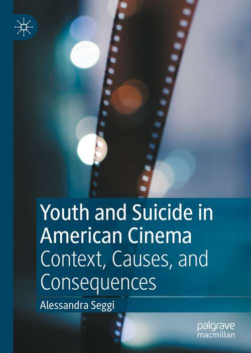 Book cover of Youth and Suicide in American Cinema: Context, Causes, and Consequences (1st ed. 2022)